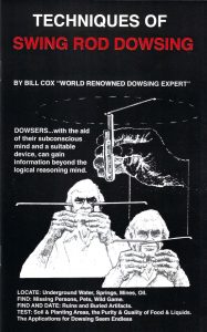 Techniques of Swing Rod Dowsing by Bill Cox